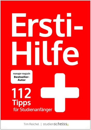 Ersti-Hilfe: 112 Tipps für Studienanfänger - erfolgreich studieren ab der ersten Vorlesung Ersti-Hilfe: 112 Tipps für Studienanfänger - erfolgreich studieren ab der ersten Vorlesung