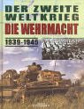 Der zweite Weltkrieg - Die Wehrmacht 1939-1945 Der zweite Weltkrieg - Die Wehrmacht 1939-1945