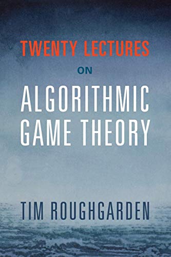 Twenty Lectures on Algorithmic Game Theory