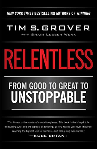 Relentless: From Good to Great to Unstoppable (Tim Grover Winning Series)