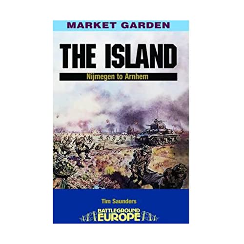 Island: Nijmegen to Arnhem (Battleground Europe. Operation Market Garden)
