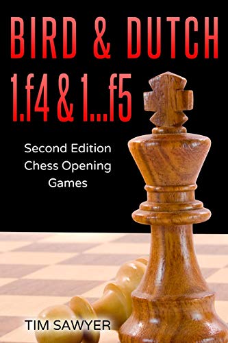 Bird & Dutch 1.f4 & 1…f5: Second Edition - Chess Opening Games (Sawyer Chess Games, Band 8) Bird & Dutch 1.f4 & 1…f5: Second Edition - Chess Opening Games (Sawyer Chess Games, Band 8) von Independently Published