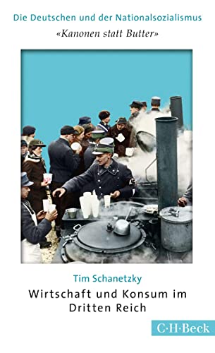 'Kanonen statt Butter': Wirtschaft und Konsum im Dritten Reich (Beck Paperback)