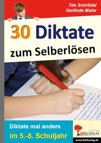 30 Diktate zum Selberlösen: Diktate mal anders im 5.-8. Schuljahr 30 Diktate zum Selberlösen: Diktate mal anders im 5.-8. Schuljahr von Kohl-Verlag