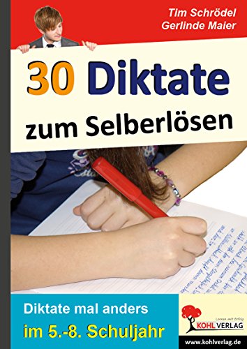 30 Diktate zum Selberlösen: Diktate mal anders im 5.-8. Schuljahr von Kohl-Verlag