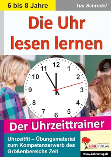 Die Uhr lesen lernen: Der Uhrzeittrainer von Kohl Verlag