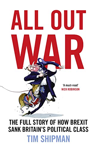 All Out War: The Full Story of How Brexit Sank Britain’s Political Class