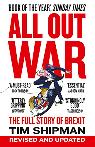 ALL OUT WAR: The Full Story of Brexit: The Full Story of How Brexit Sank Britain’s Political Class