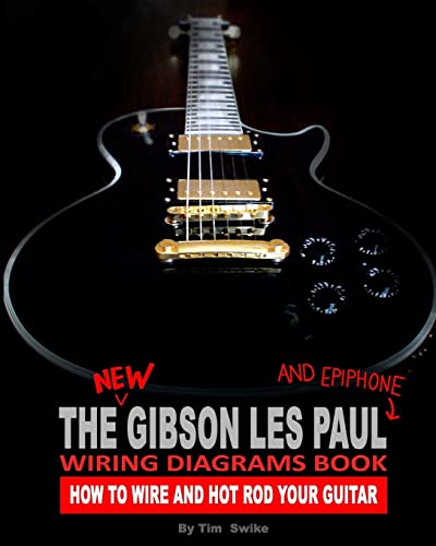 The New Gibson Les Paul And Epiphone Wiring Diagrams Book How To Wire And Hot Rod Your Guitar von CREATESPACE