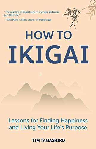 How to Ikigai: Lessons for Finding Happiness and Living Your Life's Purpose (Ikigai Book, Lagom, Longevity, Peaceful Living) von MANGO