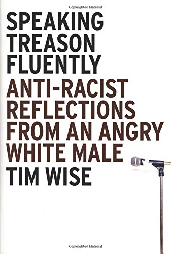 Speaking Treason Fluently: Anti-Racist Reflections From an Angry White Male Speaking Treason Fluently: Anti-Racist Reflections From an Angry White Male von Soft Skull Press