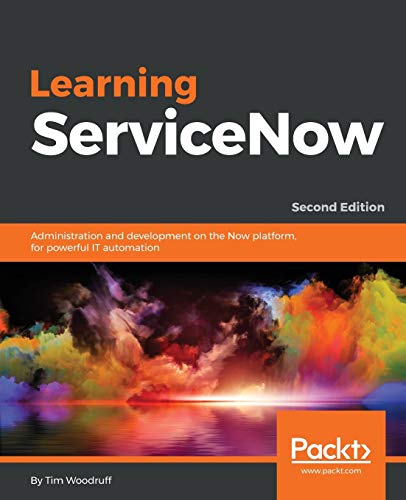 Learning ServiceNow - Second Edition: Administration and development on the Now platform, for powerful IT automation von Packt Publishing
