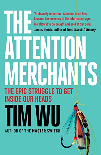 The Attention Merchants: The Epic Struggle to Get Inside Our Heads von Atlantic Books