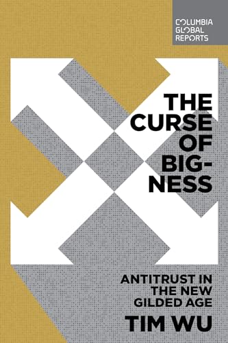 The Curse of Bigness: Antitrust in the New Gilded Age von Columbia Global Reports