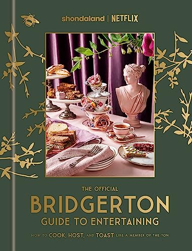 The Official Bridgerton Guide to Entertaining: How to Cook, Host, and Toast Like a Member of the Ton: A Cookbook von Random House Worlds