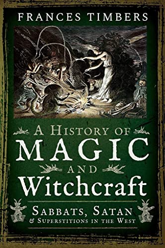 A History of Magic and Witchcraft: Sabbats, Satan and Superstitions: Sabbats, Satan and Superstitions in the West von Pen and Sword History