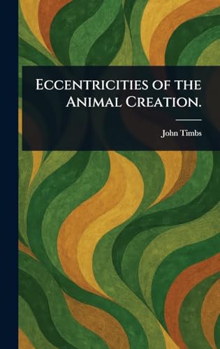 Eccentricities of the Animal Creation. Eccentricities of the Animal Creation. von Anson Street Press