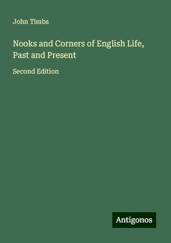 Nooks and Corners of English Life, Past and Present: Second Edition Nooks and Corners of English Life, Past and Present: Second Edition von Antigonos Verlag