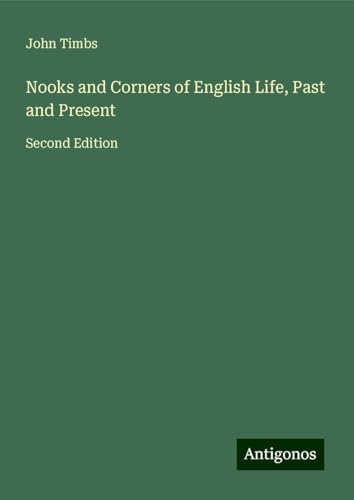 Nooks and Corners of English Life, Past and Present: Second Edition Nooks and Corners of English Life, Past and Present: Second Edition von Antigonos Verlag