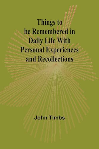 Things to be Remembered in Daily Life With Personal Experiences and Recollections von Alpha Edition