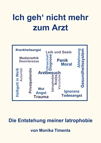 Ich geh' nicht mehr zum Arzt: Die Entstehung meiner Iatrophobie von Book on Demand