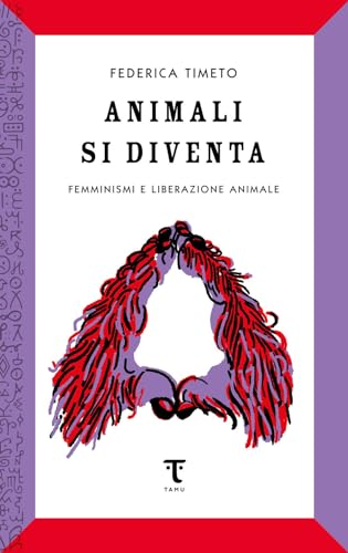 Animali si diventa. Femminismi e liberazione animale von Tamu