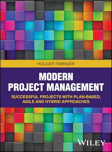 Modern Project Management: Successful Projects with Plan-based, Agile and Hybrid Approaches Modern Project Management: Successful Projects with Plan-based, Agile and Hybrid Approaches von Wiley-VCH
