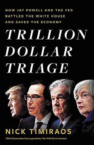 Trillion Dollar Triage: How Jay Powell and the Fed Battled a President and a Pandemic---and Prevented Economic Disaster Trillion Dollar Triage: How Jay Powell and the Fed Battled a President and a Pandemic---and Prevented Economic Disaster