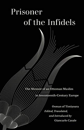 Prisoner of the Infidels: The Memoir of an Ottoman Muslim in Seventeenth-century Europe (World Literature in Translation) von University of California Press
