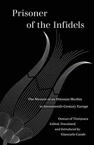 Prisoner of the Infidels: The Memoir of an Ottoman Muslim in Seventeenth-century Europe (World Literature in Translation)