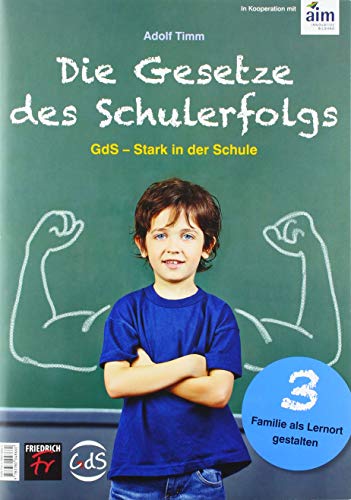 Die Gesetze des Schulerfolgs GdS – Stark in der Schule: Heft 3 Familie als Lernort gestalten Die Gesetze des Schulerfolgs GdS – Stark in der Schule: Heft 3 Familie als Lernort gestalten