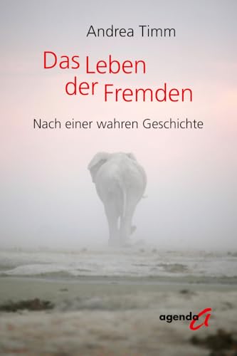 Das Leben der Fremden: Nach einer wahren Geschichte von agenda Verlag GmbH & Co.