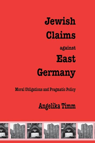 Jewish Claims Against East Germany: Moral Obligations and Pragmatic Policy