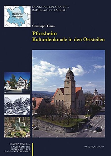 Pforzheim Kulturdenkmale in den Ortsteilen: Denkmaltopographie Baden-Württemberg. Band II.10.2: Stadtkreis Pforzheim, Ortsteile