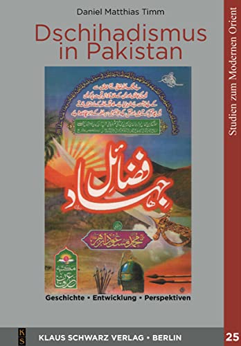 Dschihadismus in Pakistan: Geschichte, Entwicklung, Perspektiven (Studies on Modern Orient, 25)