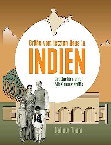 Grüße vom letzten Haus in Indien: Geschichten einer Missionarsfamilie von Books on Demand