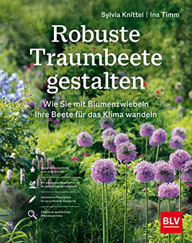 Robuste Traumbeete gestalten: Wie Sie mit Blumenzwiebeln Ihre Beete für das Klima wandeln (BLV Gestaltung & Planung Garten)