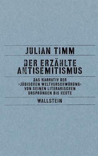 Der erzählte Antisemitismus: Das Narrativ der ›Jüdischen Weltverschwörung‹ von seinen literarischen Ursprüngen bis heute von Wallstein