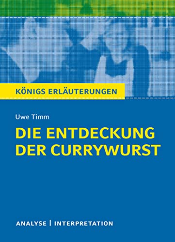 Die Entdeckung der Currywurst von Uwe Timm: Textanalyse und Interpretation mit ausführlicher Inhaltsangabe und Abituraufgaben mit Lösungen (Königs Erläuterungen, Band 313)