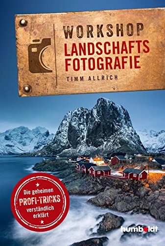 Workshop Landschaftsfotografie: Die geheimen Profi-Tricks verständlich erklärt von Humboldt Verlag