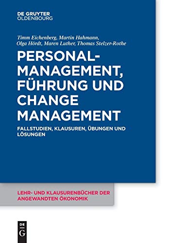 Personalmanagement, Führung und Change-Management: Fallstudien, Klausuren, Übungen und Lösungen (Lehr- und Klausurenbücher der angewandten Ökonomik, 7, Band 7) von De Gruyter Oldenbourg