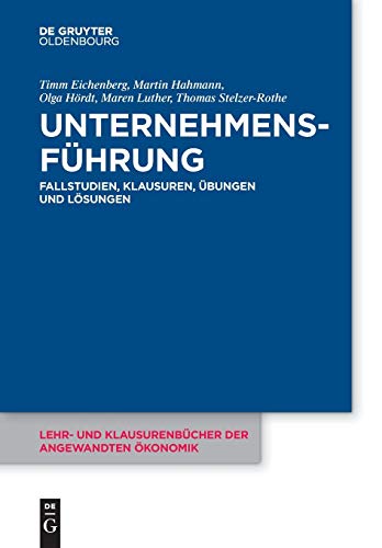 Unternehmensführung: Fallstudien, Klausuren, Übungen und Lösungen (Lehr- und Klausurenbücher der angewandten Ökonomik, 5, Band 5) von Walter de Gruyter