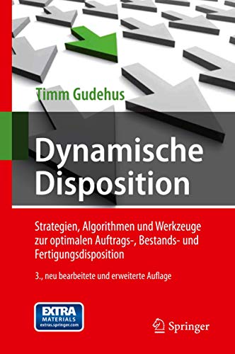 Dynamische Disposition: Strategien, Algorithmen und Werkzeuge zur optimalen Auftrags-, Bestands- und Fertigungsdisposition von Springer
