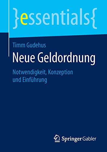 Neue Geldordnung: Notwendigkeit, Konzeption und Einführung (essentials) von Springer Gabler