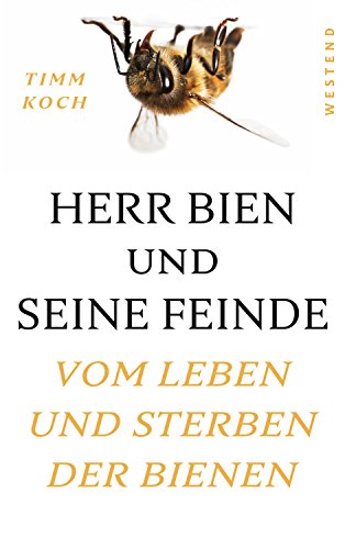Herr Bien und seine Feinde: Vom Leben und Sterben der Bienen Herr Bien und seine Feinde: Vom Leben und Sterben der Bienen