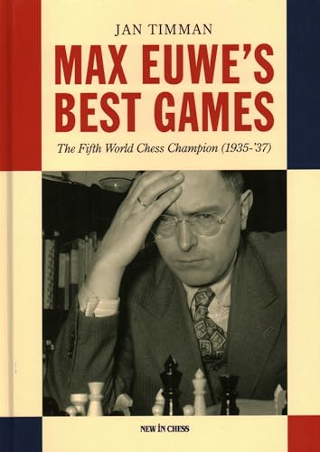 Max Euwe's Best Games: The Fifth World Chess Champion (1935- 37) von New In Chess