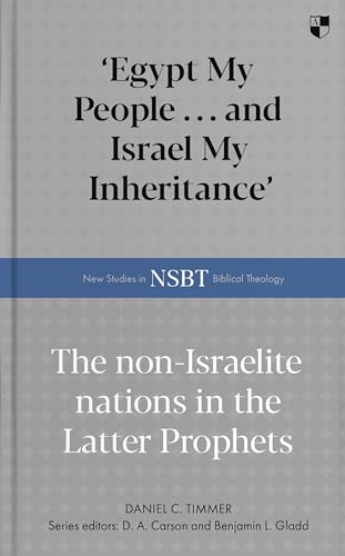 'Egypt My People ... and Israel My Inheritance': The Non-Israelite Nations In The Latter Prophets (New Studies in Biblical Theology) von Apollos