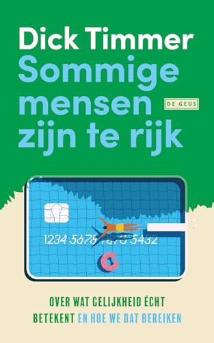 Sommige mensen zijn te rijk: Over wat gelijkheid écht betekent en hoe we dat bereiken von De Geus