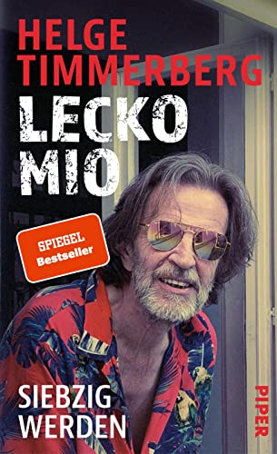 Lecko mio: Siebzig werden | Der bekannte und beliebte Reiseschriftsteller erzählt vom Älterwerden