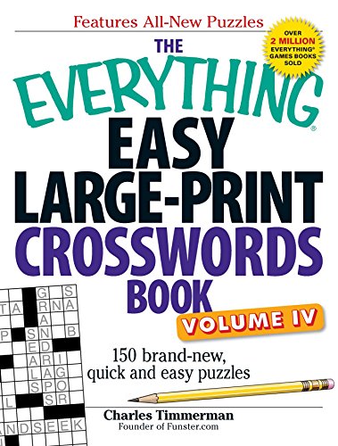 The Everything Easy Large-Print Crosswords Book, Volume IV: 150 brand-new, quick and easy puzzles The Everything Easy Large-Print Crosswords Book, Volume IV: 150 brand-new, quick and easy puzzles